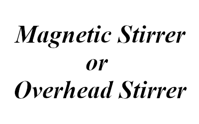 Magnetic Stirrer or Overhead Stirrer